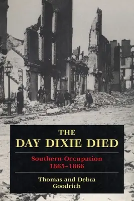 Deň, keď Dixie zomrela: Okupovaný juh, 1865-1866 - The Day Dixie Died: The Occupied South, 1865-1866