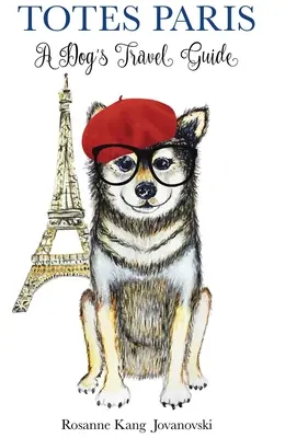 Totes Paris: Sprievodca na cesty pre psov - Totes Paris: A Dog's Travel Guide
