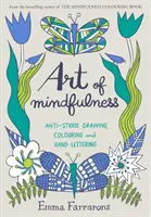 Umenie mindfulness - antistresové kreslenie, vyfarbovanie a ručné písanie - Art of Mindfulness - Anti-stress Drawing, Colouring and Hand Lettering