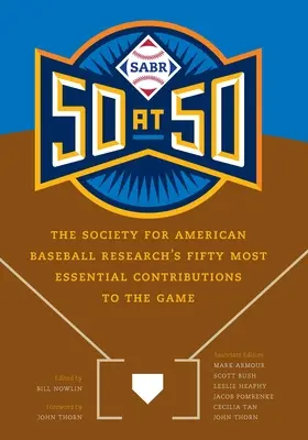 Sabr 50 at 50: Spoločnosť pre výskum amerického bejzbalu: päťdesiat najzásadnejších príspevkov k hre - Sabr 50 at 50: The Society for American Baseball Research's Fifty Most Essential Contributions to the Game