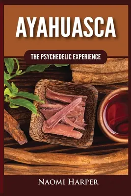 Ayahuasca: Psychedelický zážitok - Ayahuasca: The Psychedelic Experience