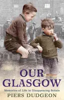 Náš Glasgow - spomienky na život v miznúcej Británii - Our Glasgow - Memories of Life in Disappearing Britain