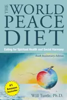 World Peace Diet, the (Desiate výročné vydanie): Stravovanie pre duchovné zdravie a sociálnu harmóniu - World Peace Diet, the (Tenth Anniversary Edition): Eating for Spiritual Health and Social Harmony