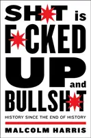 Hovno je v prdeli a hovadina: História od konca dejín - Shit Is Fucked Up and Bullshit: History Since the End of History
