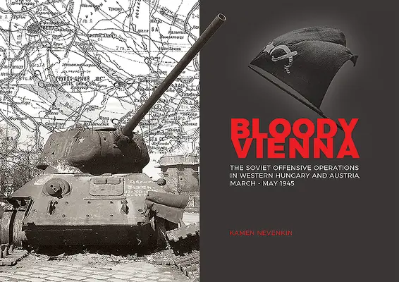 Krvavá Viedeň: sovietske útočné operácie v západnom Maďarsku a Rakúsku, marec - máj 1945 - Bloody Vienna: The Soviet Offensive Operations in Western Hungary and Austria, March-May 1945
