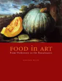 Potraviny v umení: Od praveku po renesanciu - Food in Art: From Prehistory to the Renaissance