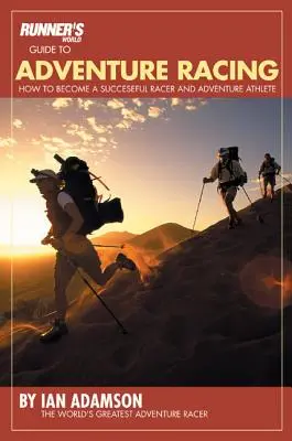 Sprievodca dobrodružnými pretekmi v bežeckom svete: Ako sa stať úspešným pretekárom a dobrodruhom - Runner's World Guide to Adventure Racing: How to Become a Successful Racer and Adventure Athlete