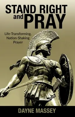 Postav sa správne a modli sa: Modlitba, ktorá mení život a otriasa národom - Stand Right and Pray: Life-Transforming, Nation-Shaking Prayer