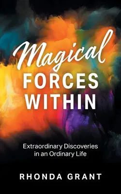 Magické sily vo vnútri: Neobyčajné objavy v obyčajnom živote - Magical Forces Within: Extraordinary Discoveries in an Ordinary Life