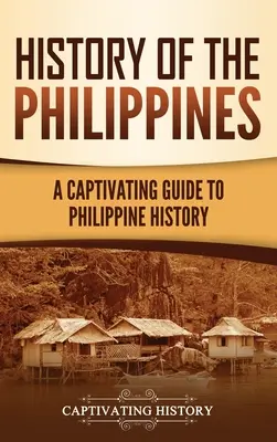 Dejiny Filipín: Pútavý sprievodca dejinami Filipín - History of the Philippines: A Captivating Guide to Philippine History