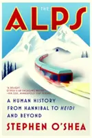 Alpy: Dejiny ľudstva od Hannibala po Heidi a ďalej - The Alps: A Human History from Hannibal to Heidi and Beyond