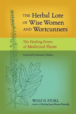 Bylinné povesti múdrych žien a čarodejníkov: Liečivá sila liečivých rastlín - The Herbal Lore of Wise Women and Wortcunners: The Healing Power of Medicinal Plants