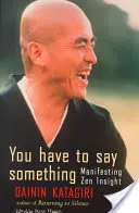 Musíš niečo povedať: Manifestácia zenového vhľadu - You Have to Say Something: Manifesting Zen Insight
