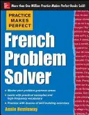 Practice Makes Perfect French Problem Solver: S 90 cvičeniami - Practice Makes Perfect French Problem Solver: With 90 Exercises
