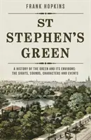 St Stephen's Green - História zelene a jej okolia: Strieborná stena - dejiny mesta Streep Green: pamiatky, zvuky, postavy a udalosti - The Sights, Sounds, Characters and Events - St Stephen's Green - A History of the Green and its Environs: The Sights, Sounds, Characters and Events