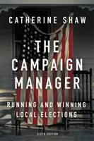 Manažér kampane: Kampaň: Vedenie a víťazstvo v miestnych voľbách - The Campaign Manager: Running and Winning Local Elections