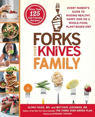 Rodina vidličiek nad nožmi: Príručka pre každého rodiča, ako vychovať zdravé a šťastné deti na základe plnohodnotnej rastlinnej stravy - Forks Over Knives Family: Every Parent's Guide to Raising Healthy, Happy Kids on a Whole-Food, Plant-Based Diet