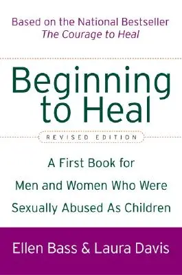 Začíname sa liečiť (revidované vydanie): Prvá kniha pre mužov a ženy, ktorí boli v detstve sexuálne zneužívaní - Beginning to Heal (Revised Edition): A First Book for Men and Women Who Were Sexually Abused as Children