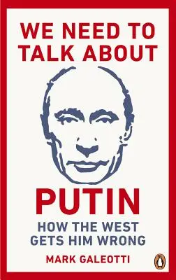 Musíme hovoriť o Putinovi: Prečo ho Západ chápe zle a ako ho pochopiť správne - We Need to Talk about Putin: Why the West Gets Him Wrong, and How to Get Him Right
