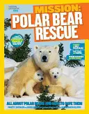 Misia National Geographic Kids: Záchrana ľadových medveďov: Všetko o ľadových medveďoch a ako ich zachrániť - National Geographic Kids Mission: Polar Bear Rescue: All about Polar Bears and How to Save Them