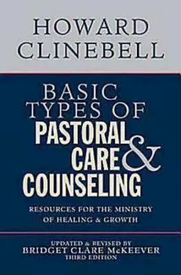 Základné typy pastoračnej starostlivosti a poradenstva: Zdroje pre službu uzdravovania a rastu, tretie vydanie - Basic Types of Pastoral Care & Counseling: Resources for the Ministry of Healing & Growth, Third Edition