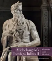 Michelangelova hrobka pre Júliusa II: Genéza a genialita - Michelangelo's Tomb for Julius II: Genesis and Genius