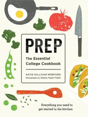 Príprava: Základná vysokoškolská kuchárka - Prep: The Essential College Cookbook