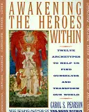 Prebúdzanie hrdinov vo vnútri: Dvanásť archetypov, ktoré nám pomôžu nájsť samých seba a zmeniť náš svet - Awakening the Heroes Within: Twelve Archetypes to Help Us Find Ourselves and Transform Our World