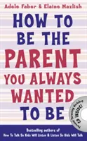 Ako byť rodičom, ktorým ste vždy chceli byť - How to Be the Parent You Always Wanted to Be
