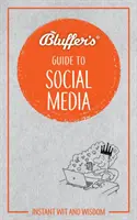 Blufferov sprievodca sociálnymi médiami: Okamžitý dôvtip a múdrosť - Bluffer's Guide to Social Media: Instant Wit and Wisdom
