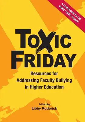 Toxický piatok: Zdroje na riešenie šikanovania na fakulte vo vysokoškolskom vzdelávaní - Toxic Friday: Resources for Addressing Faculty Bullying in Higher Education