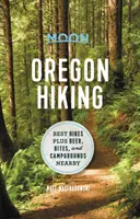 Moon Oregon Hiking: Oregon: Najlepšie túry plus pivo, občerstvenie a kempy v okolí - Moon Oregon Hiking: Best Hikes Plus Beer, Bites, and Campgrounds Nearby