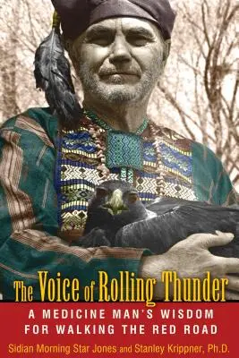Hlas valiaceho sa hromu: Múdrosť šamana, ktorý kráča po červenej ceste - The Voice of Rolling Thunder: A Medicine Man's Wisdom for Walking the Red Road