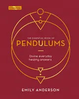Základná kniha kyvadiel - Božské odpovede na každodenné liečenie - Essential Book of Pendulums - Divine Everyday Healing Answers