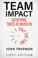 Tímový vplyv: Dosiahnuť dvakrát viac za polovicu času - Team Impact: Achieving Twice as Much in Half the Time