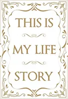 Toto je môj životný príbeh: To je môj životný príbeh: Jednoduchá autobiografia pre každého - This Is My Life Story: The Easy Autobiography for Everyone