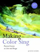 Spievajúca farba: praktické lekcie o farbe a dizajne (Making Color Sing: Practical Lessons in Color and Design) - Making Color Sing: Practical Lessons in Color and Design