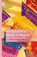 Multiplatformové médiá v Mexiku: Mexiko: rast a zmeny od roku 2010 - Multiplatform Media in Mexico: Growth and Change Since 2010