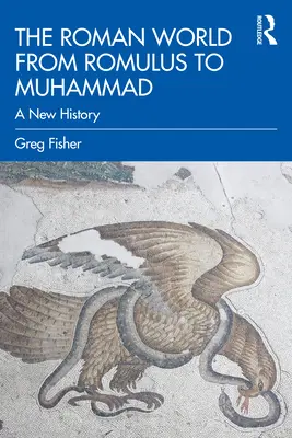 Rímsky svet od Romula po Mohameda: Nové dejiny - The Roman World from Romulus to Muhammad: A New History