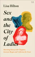 Sex a mesto dám: Prepisovanie histórie s Kleopatrou, Lukréciou Borgiou a Katarínou Veľkou - Sex and the City of Ladies: Rewriting History with Cleopatra, Lucrezia Borgia and Catherine the Great