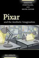 Pixar a estetická predstavivosť: Animácia, rozprávanie príbehov a digitálna kultúra - Pixar and the Aesthetic Imagination: Animation, Storytelling, and Digital Culture