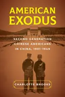 Americký exodus: Druhá generácia čínskych Američanov v Číne, 1901-1949 - American Exodus: Second-Generation Chinese Americans in China, 1901-1949