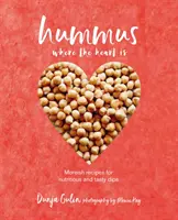 Hummus Where the Heart Is: Moreish Vegan Recepty na výživné a chutné dipy - Hummus Where the Heart Is: Moreish Vegan Recipes for Nutritious and Tasty Dips
