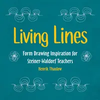 Živé línie: Inšpirácia pre steinerovsko-waldorfských učiteľov - Living Lines: Form Drawing Inspiration for Steiner-Waldorf Teachers