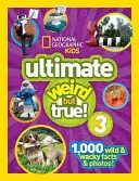 National Geographic Kids Ultimate Weird But True 3: 1 000 divokých a šialených faktov a fotografií! - National Geographic Kids Ultimate Weird But True 3: 1,000 Wild and Wacky Facts and Photos!