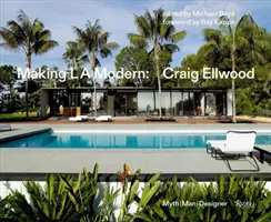 Tvorba moderného L.A.: Craig Ellwood - mýtus, človek, dizajnér - Making L.A. Modern: Craig Ellwood - Myth, Man, Designer
