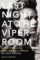 Last Night at the Viper Room: River Phoenix a Hollywood, ktorý zanechal za sebou - Last Night at the Viper Room: River Phoenix and the Hollywood He Left Behind