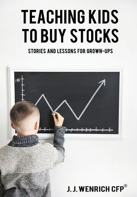 Učíme deti kupovať akcie: Príbehy a lekcie pre dospelých - Teaching Kids to Buy Stocks: Stories and Lessons for Grown-Ups