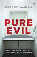 Čisté zlo - Do mysle a zločinov najhorších britských zločincov - Pure Evil - Inside the Minds and Crimes of Britain's Worst Criminals