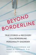 Za hranicami hraničnej poruchy: Skutočné príbehy o zotavení z hraničnej poruchy osobnosti - Beyond Borderline: True Stories of Recovery from Borderline Personality Disorder